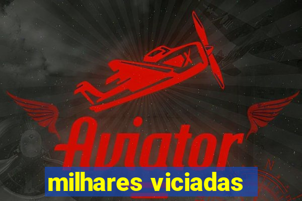 milhares viciadas
